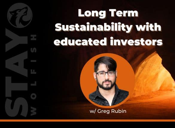 Long term sustainability with educated investors, with Greg Rubin